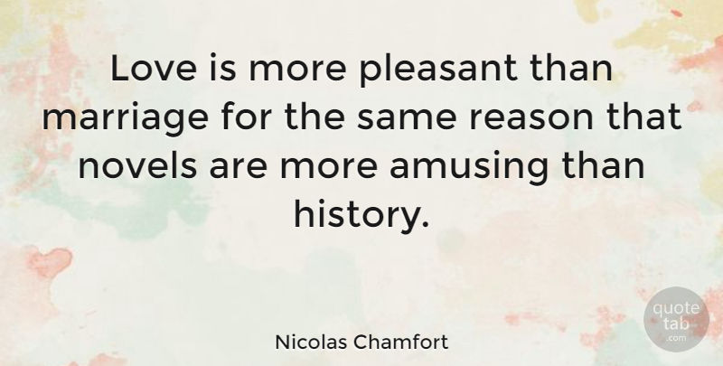 Nicolas Chamfort Quote About Love Is, Reason, Amusing: Love Is More Pleasant Than...