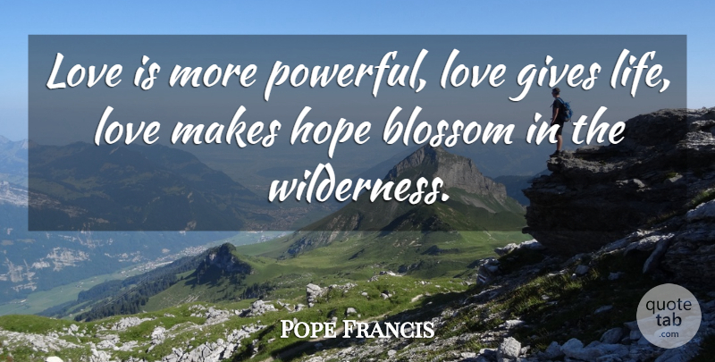 Pope Francis Quote About Powerful, Love Life, Love Is: Love Is More Powerful Love...