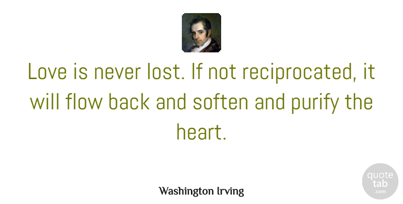 Washington Irving Quote About Love, Break Up, Broken Heart: Love Is Never Lost If...