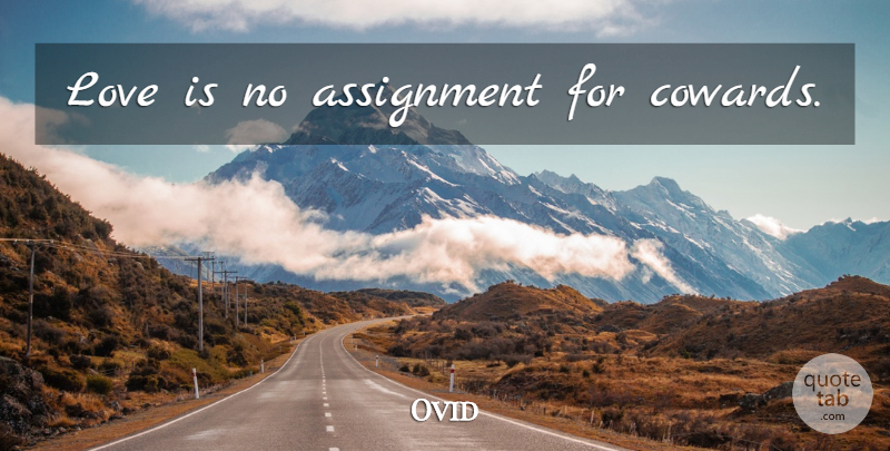 Ovid Quote About Marriage, Love Is, Coward: Love Is No Assignment For...
