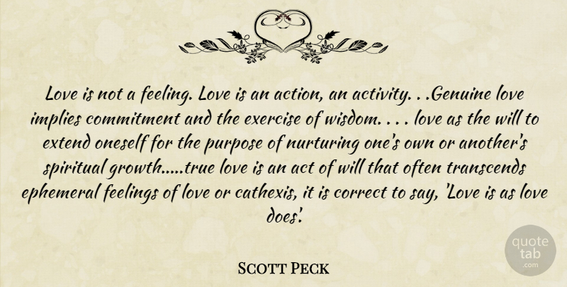 Scott Peck Quote About Act, Action, Commitment, Correct, Ephemeral: Love Is Not A Feeling...