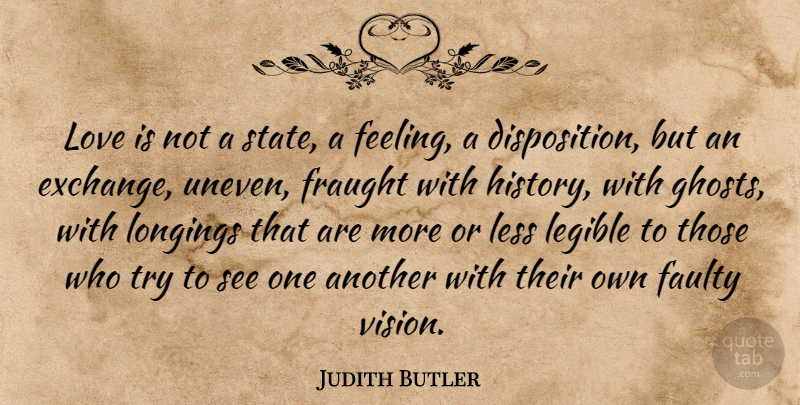 Judith Butler Quote About Love Is, Feelings, Vision: Love Is Not A State...
