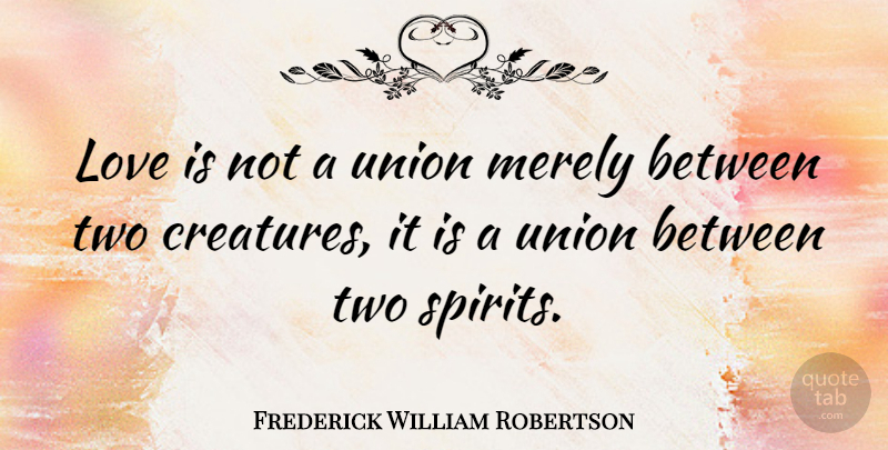 Frederick William Robertson Quote About Love, Union: Love Is Not A Union...