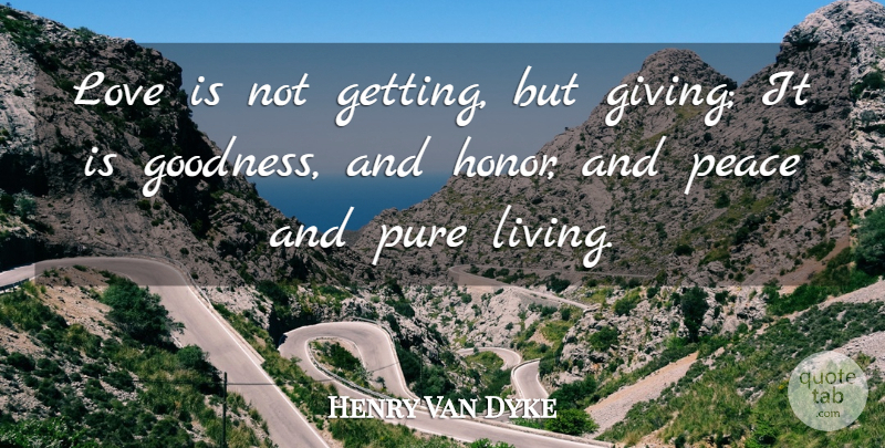 Henry Van Dyke Quote About Love, Giving, Honor: Love Is Not Getting But...