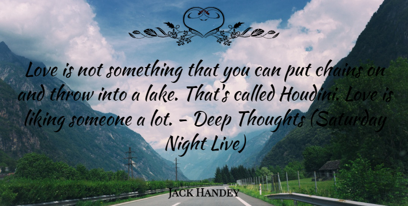 Jack Handey Quote About Chains, Deep, Funny Love, Liking, Love: Love Is Not Something That...