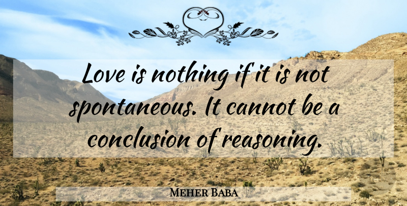 Meher Baba Quote About Love, Spontaneous, Conclusion: Love Is Nothing If It...