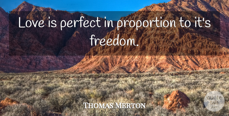 Thomas Merton Quote About Best Love, Love Is, Perfect: Love Is Perfect In Proportion...