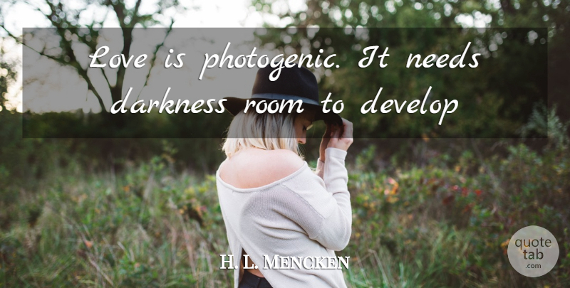 H. L. Mencken Quote About Funny, Love Is, Darkness: Love Is Photogenic It Needs...