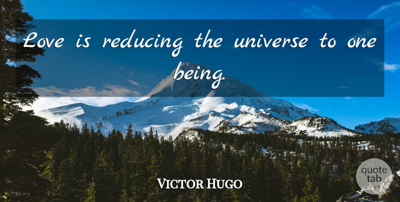 Victor Hugo Quote About Love Is, Reducing, Universe: Love Is Reducing The Universe...