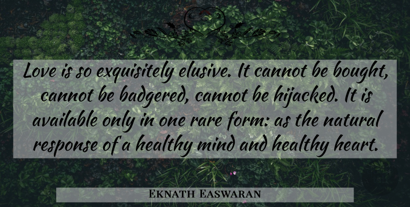 Eknath Easwaran Quote About Life, Heart, Love Is: Love Is So Exquisitely Elusive...