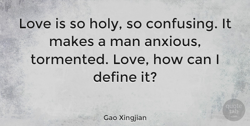 Gao Xingjian Quote About Love Is, Men, Confusing: Love Is So Holy So...