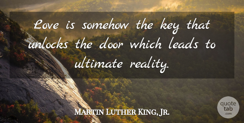 Martin Luther King, Jr. Quote About Reality, Love Is, Keys: Love Is Somehow The Key...