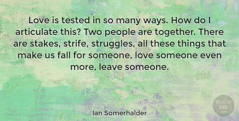 Ian Somerhalder Quote About Struggle, Fall, Love Is: Love Is Tested In So...