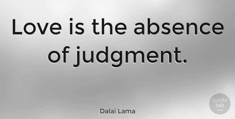 Dalai Lama Quote About Inspirational, Life, Motivational: Love Is The Absence Of...