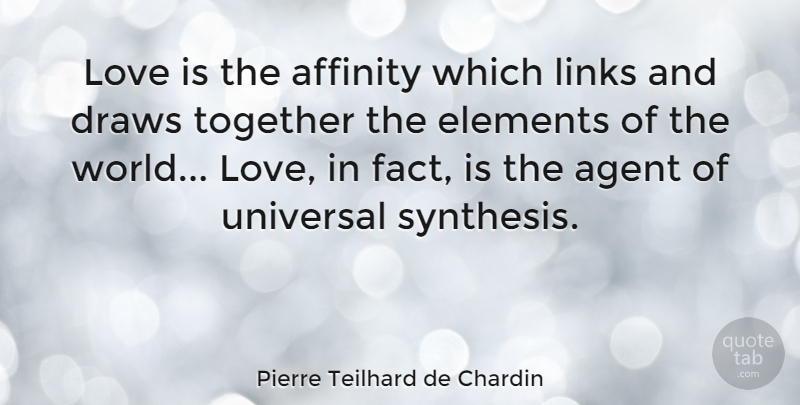 Pierre Teilhard de Chardin Quote About Love, Together, Elements: Love Is The Affinity Which...
