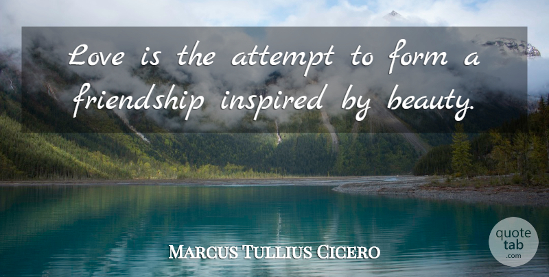 Marcus Tullius Cicero Quote About Love, Philosophical, Inspired: Love Is The Attempt To...