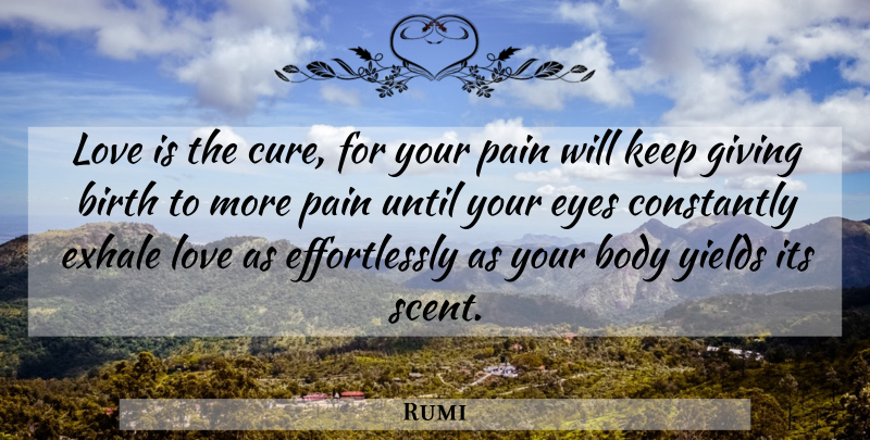 Rumi Quote About Love, Spiritual, Pain: Love Is The Cure For...