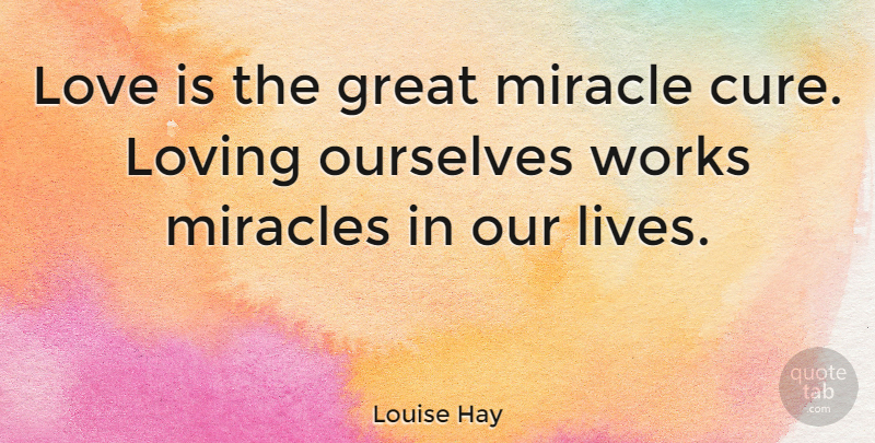 Louise Hay Quote About Confidence, Love Yourself, Healing: Love Is The Great Miracle...