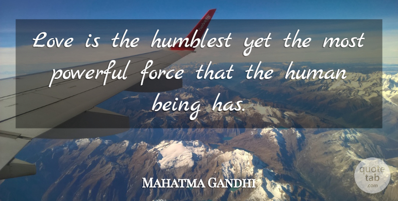Mahatma Gandhi Quote About Powerful, Love Is, Force: Love Is The Humblest Yet...