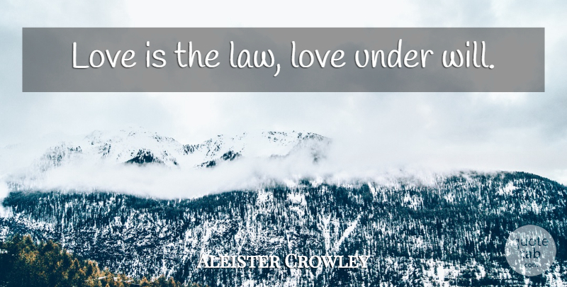 Aleister Crowley Quote About Love Is, Law, Intriguing: Love Is The Law Love...