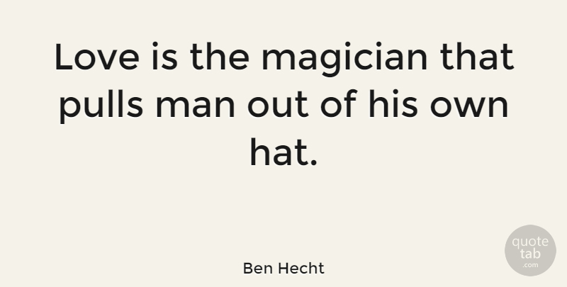 Ben Hecht Quote About Love, Valentines Day, Men: Love Is The Magician That...