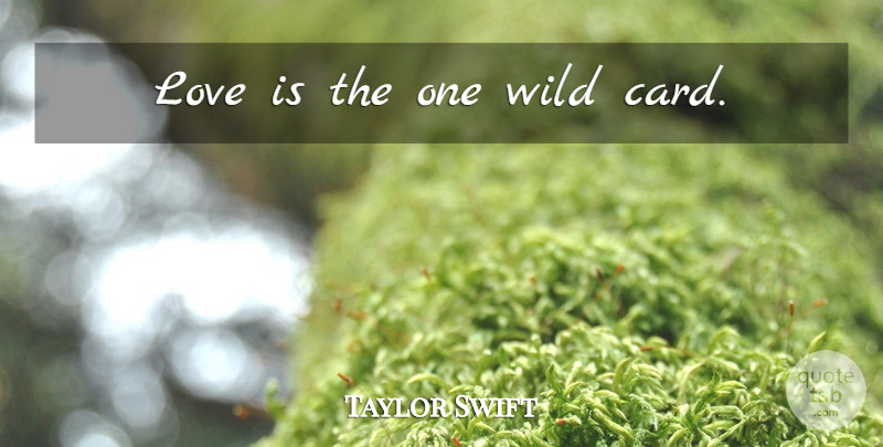 Taylor Swift Quote About Love Is, Cards: Love Is The One Wild...