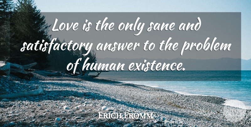 Erich Fromm Quote About Love, Life, Philosophical: Love Is The Only Sane...