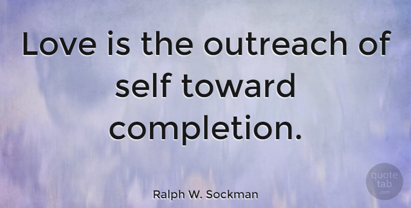 Ralph W. Sockman Quote About Love, Toward: Love Is The Outreach Of...