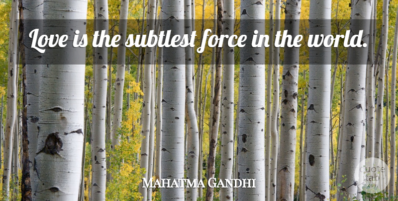 Mahatma Gandhi Quote About Love Is, World, Free Love: Love Is The Subtlest Force...