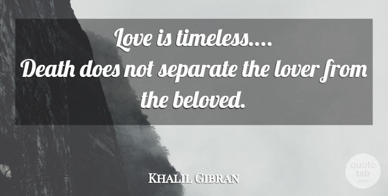 Khalil Gibran Quote About Sympathy, Love Is, Doe: Love Is Timeless Death Does...