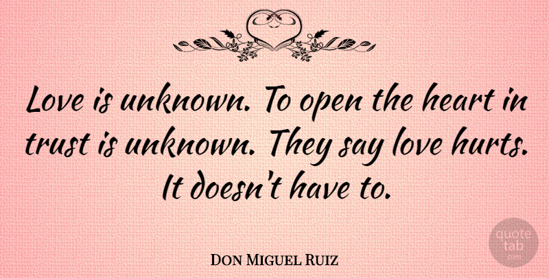 Don Miguel Ruiz Quote About Love, Open, Trust: Love Is Unknown To Open...