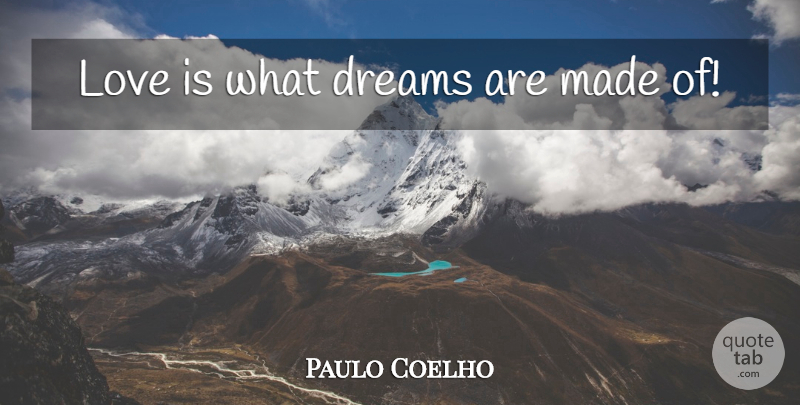 Paulo Coelho Quote About Love, Dream, Love Is: Love Is What Dreams Are...