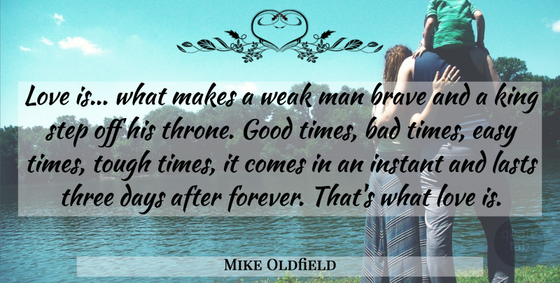 Mike Oldfield Quote About Love, Kings, Men: Love Is What Makes A...