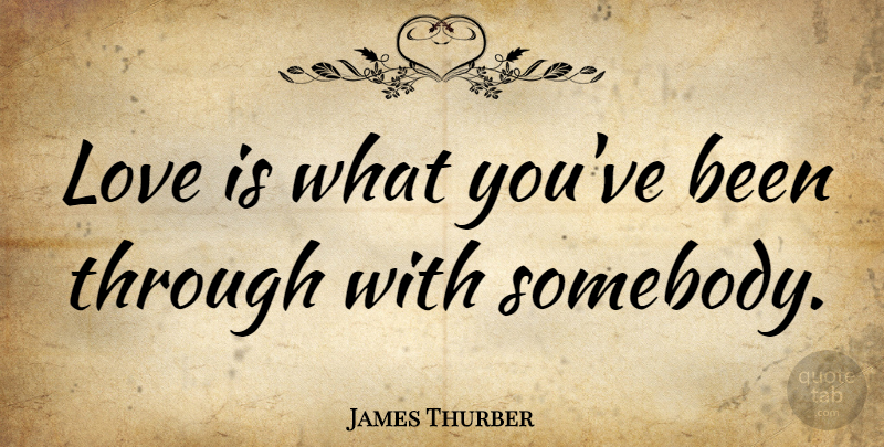 James Thurber Quote About Love, Marriage, Valentines Day: Love Is What Youve Been...