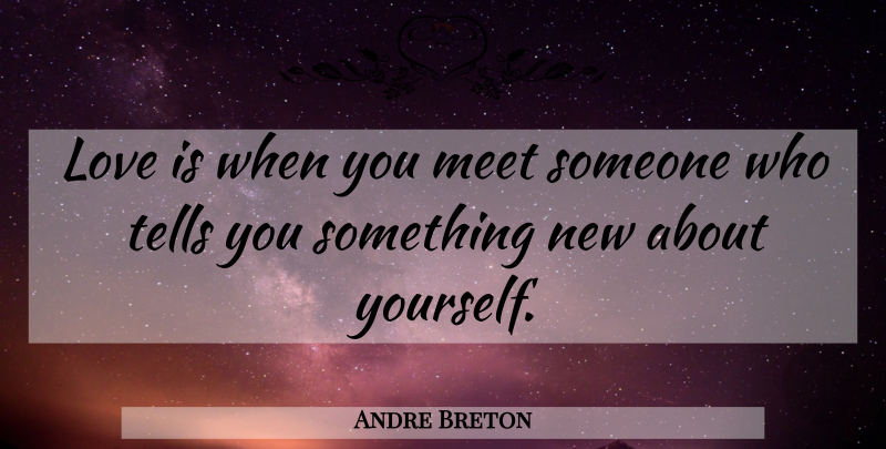 Andre Breton Quote About Love, Inspiring, Marriage: Love Is When You Meet...