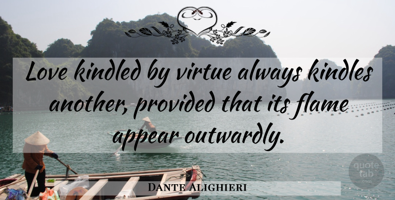 Dante Alighieri Quote About Flames, Virtue, Kindles: Love Kindled By Virtue Always...