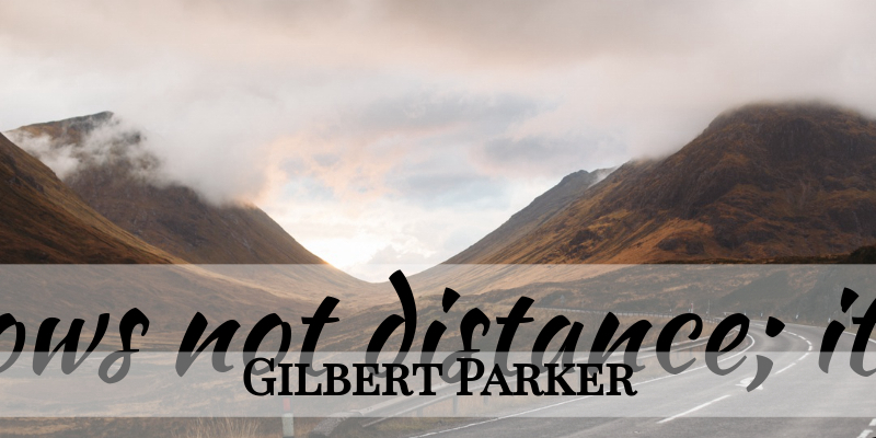Gilbert Parker Quote About Love, Relationship, Stars: Love Knows Not Distance It...