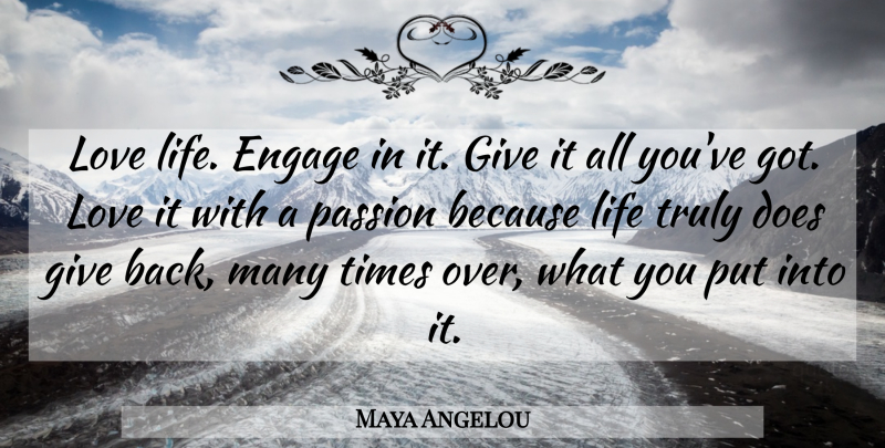 Maya Angelou Quote About Inspirational, Life, Passion: Love Life Engage In It...