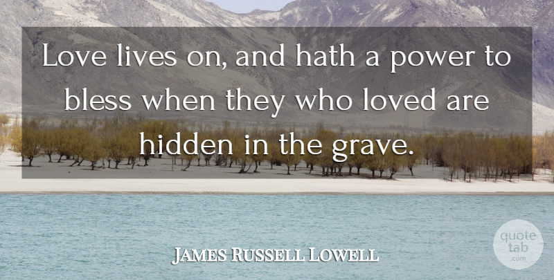 James Russell Lowell Quote About Love, Love Life, Bless: Love Lives On And Hath...