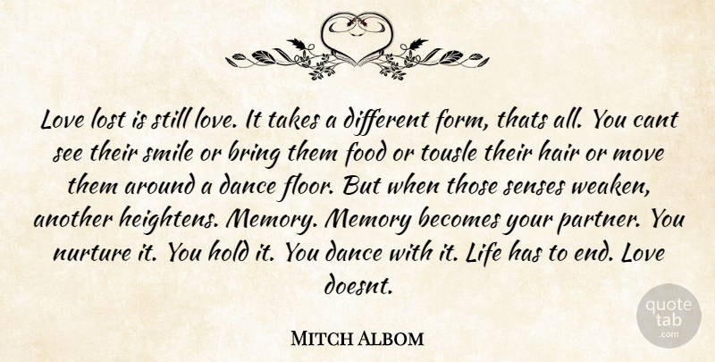 Mitch Albom Quote About Becomes, Bring, Cant, Dance, Food: Love Lost Is Still Love...