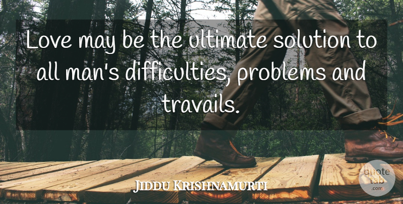 Jiddu Krishnamurti Quote About Spiritual, Men, May: Love May Be The Ultimate...