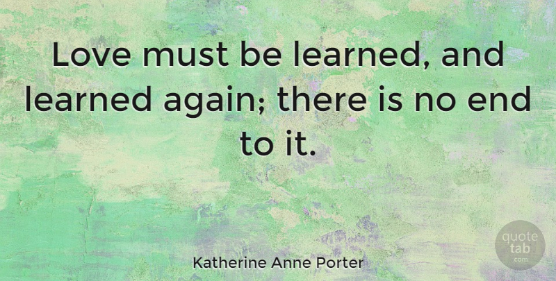 Katherine Anne Porter Quote About American Journalist, Love: Love Must Be Learned And...