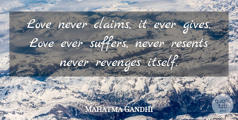 Mahatma Gandhi Quote About Love, Revenge, Giving: Love Never Claims It Ever...