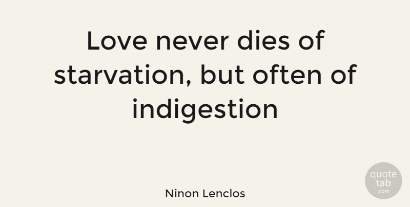 Ninon Lenclos Quote About Death, Dies, Love: Love Never Dies Of Starvation...