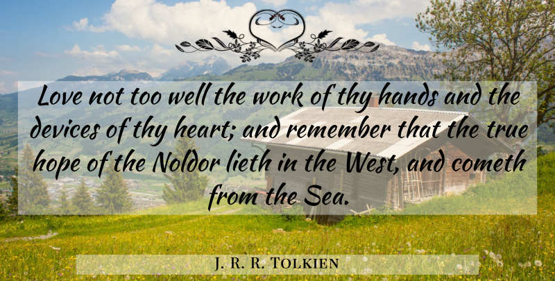 J. R. R. Tolkien Quote About Heart, Hands, Sea: Love Not Too Well The...