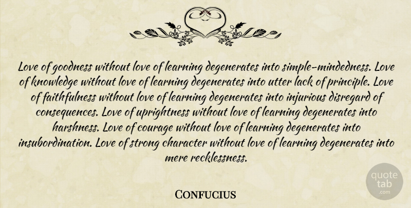 Confucius Quote About Love, Strong, Character: Love Of Goodness Without Love...