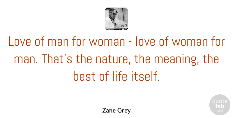 Zane Grey Quote About American Author, Best, Life, Love, Man: Love Of Man For Woman...
