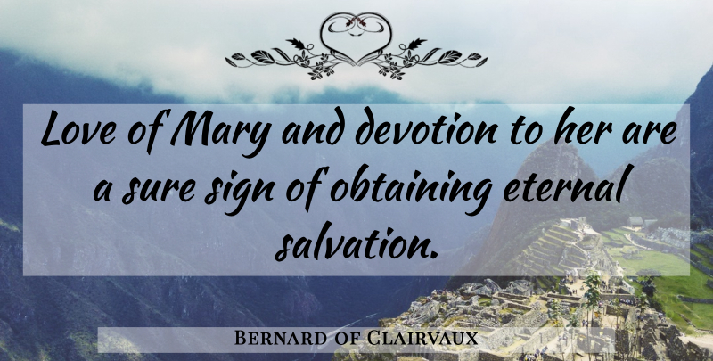 Bernard of Clairvaux Quote About Devotion, Salvation, Mary: Love Of Mary And Devotion...