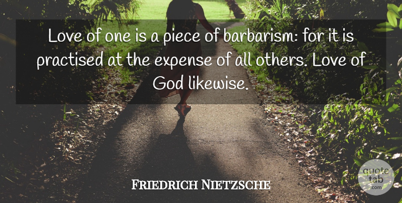 Friedrich Nietzsche Quote About Pieces, God Love, Barbarism: Love Of One Is A...