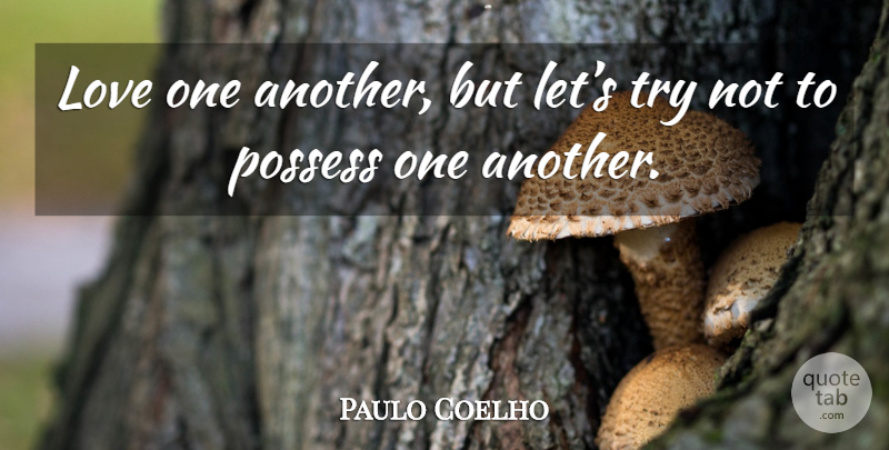 Paulo Coelho Quote About Trying, Love One Another: Love One Another But Lets...